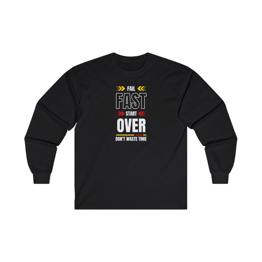 Long Sleeve Tee - Fail Fast, Start Over, Don't Waste Time